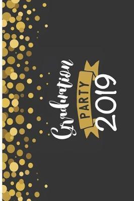 Graduation Party 2019: 6x9 Blank Graduation Notebook Journal for Grad Party Visitors - Best Wishes Guest Book, Comments for Newly Graduated or about to Graduate from Family, Friends, Co-Workers, Boss, Teachers, Relatives and More