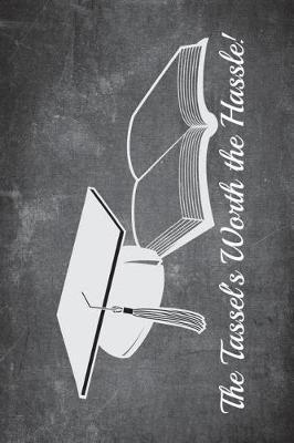 The Tassels Worth the Hassle!: 6x9 Blank Graduation Notebook Journal for Grad Party Visitors - Best Wishes Guest Book, Comments for Newly Graduated or about to Graduate from Family, Friends, Co-Workers, Boss, Teachers, Relatives and More