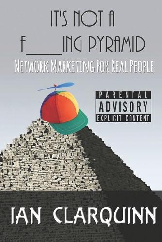 It's Not a F___ing Pyramid: Network Marketing for Real People