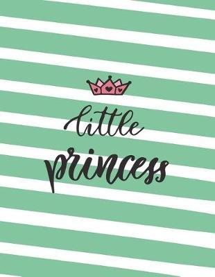Little Princess: Little Princess on Green Cover (8.5 X 11) Inches 110 Pages, Blank Unlined Paper for Sketching, Drawing, Whiting, Journaling & Doodling
