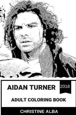 Aidan Turner Adult Coloring Book: Kili from the Hobbit Trilogy and Poldark from Poldark Series, Hot Irish Actor and Model Inspired Adult Coloring Book