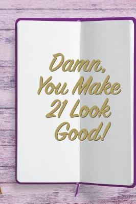 Damn, You Make 21 Look Good!: 6x9 Birthday Memory Book, Birthday Keepsake Journal Notebook for 80 Year Old Women, Appreciation Gift, Quote Journal or Diary for Friend, Family Member, Teacher