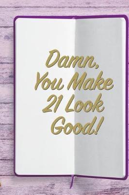 Damn, You Make 21 Look Good!: 6x9 Birthday Memory Book, Birthday Keepsake Journal Notebook for 80 Year Old Women, Appreciation Gift, Quote Journal or Diary for Friend, Family Member, Teacher