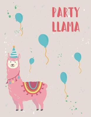 Party Llama: Party with Llama on Grey Cover (8.5 X 11) Inches 110 Pages, Blank Unlined Paper for Sketching, Drawing, Whiting, Journaling & Doodling