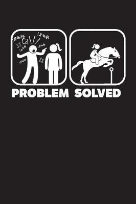 Problem Solved: 120 Page 6  X 9  Wide Ruled Notebook, Journal - Great Gift For Equestrians And Horse Lovers