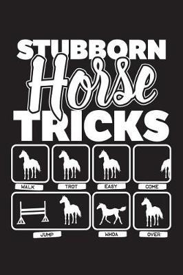 Stubborn Horse Tricks: 120 Page 6  X 9  Wide Ruled Notebook, Journal - Great Gift For Equestrians And Horse Lovers