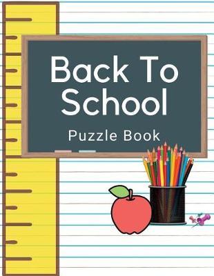 Back to School Puzzle Book: Kids Activity Book for Boys and Girls Ages 6-9
