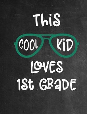 This Cool Kid Loves First Grade: Composition Notebook Wide Ruled 120 pgs (60 sheets) Grade School Elementary School First Grade