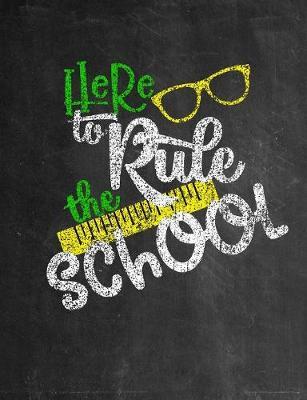 Here to Rule the School: Wide Ruled Composition Book 120 pages (60 sheets) grade school elementary school junior high