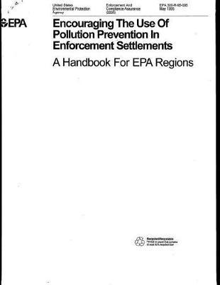 Encouraging the Use of Pollution Prevention in Enforcement Settlements: A Handbook for EPA Regions