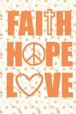 Faith Hope Love: Prayer Journal Sermon Notes Floral Cover - 52 Weeks 120 Pages 6x9