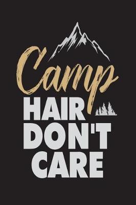 Camp Hair Don't Care: Funny Mountain Summer Camping Trip Gift Notebook For Girls