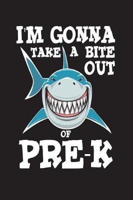 I'm Gonna Take A Bite Out Of Pre-K: Funny Shark Back To School Gift Workbook For Preschooler Boys