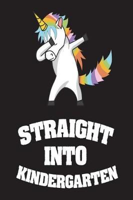 Straight Into Kindergarten: Kindergartener Dabbing Unicorn Back To School Gift Notebook