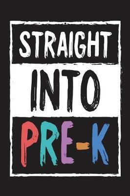 Straight Into Pre-K: Funny Preschool Student Back To School Novelty Notebook Gift