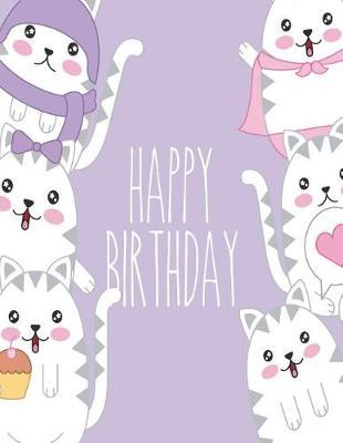 Happy Birthday: Cat Birthday Messages on Purple Cover (8.5 X 11) Inches 110 Pages, Blank Unlined Paper for Sketching, Drawing, Whiting, Journaling & Doodling