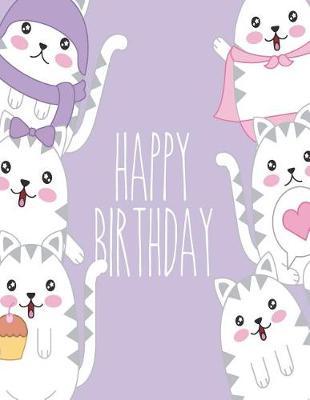 Happy Birthday: Cat Birthday Messages on Purple Cover (8.5 X 11) Inches 110 Pages, Blank Unlined Paper for Sketching, Drawing, Whiting, Journaling & Doodling