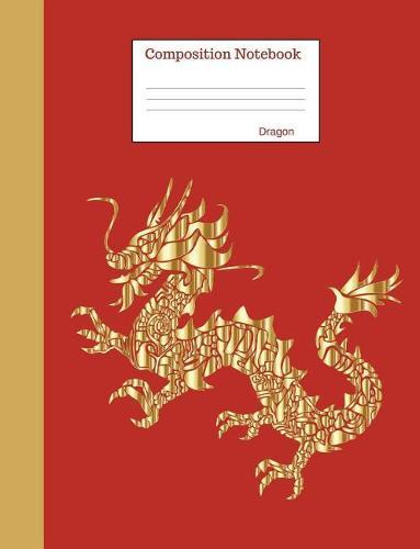 Composition Notebook Dragon: College Ruled Book to write in for school, take notes, for kids, students, teachers, homeschool, gold Dragon Cover
