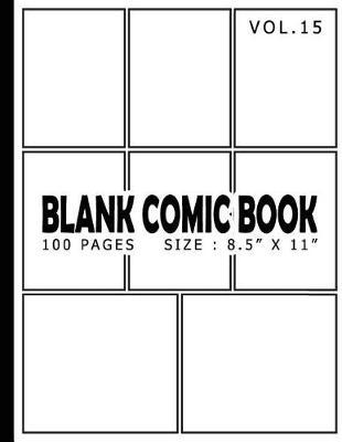 Blank Comic Book 100 Pages - Size 8.5  x 11  Volume 15: 100 Pages, For Beginner Artist, Drawing Your Own Comics, Make Your Own Comic Book, Comic Panel, Idea And Design Sketchbook