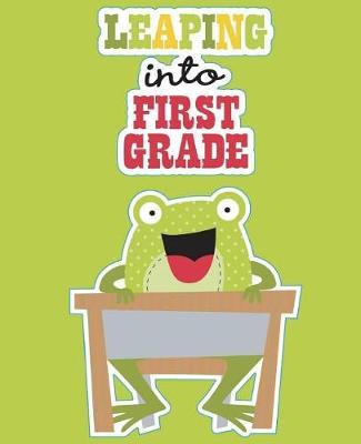 Leaping Into First Grade: Activity Workbook, Traceable Letters, Journal Pages, 208 Pages