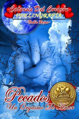 Catarsis Del Corazon: Pecados: Un Orgasmo De Amor
