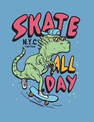 Skate all day: Nyc t rex team on blue cover and Dot Graph Line Sketch pages, Extra large (8.5 x 11) inches, 110 pages, White paper, Sketch, Draw and Paint