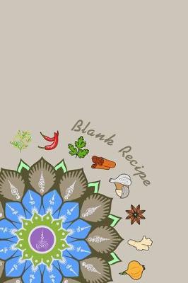 Blank Recipe: 6 x 9, 80 Pages, Unique Mandala Designs for Cover, Recipe for Kitchen, Cookbook, Journal, Blank book to Write in Classic Notebook Ruled Diary for Men Women Writers Artist