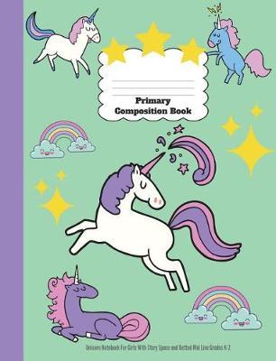 Primary Composition Book: Unicorn Notebook For Girls With Story Space and Dotted Mid Line Grades K-2: Dimensions: 7.44 x 9.69. Primary journal composition book 100 Pages