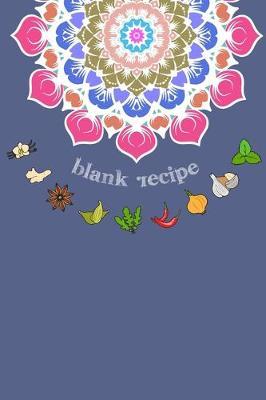 Blank Recipe: 6 x 9, 80 Pages, Unique Mandala Designs for Cover, Recipe for Kitchen, Cookbook, Journal, Blank book to Write in Classic Notebook Ruled Diary for Men Women Writers Artist