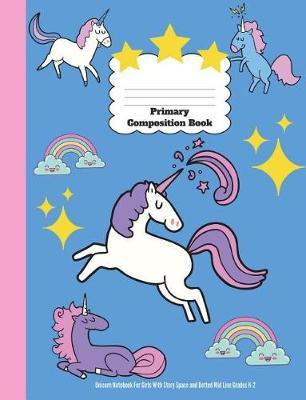 Primary Composition Book: Unicorn Notebook For Girls With Story Space and Dotted Mid Line Grades K-2