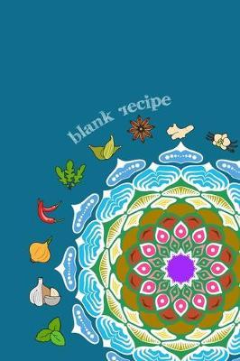 Blank Recipe: 6 x 9, 80 Pages, Unique Mandala Designs for Cover, Recipe for Kitchen, Cookbook, Journal, Blank book to Write in Classic Notebook Ruled Diary for Men Women Writers Artist