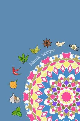 Blank Recipe: 6 x 9, 80 Pages, Unique Mandala Designs for Cover, Recipe for Kitchen, Cookbook, Journal, Blank book to Write in Classic Notebook Ruled Diary for Men Women Writers Artist