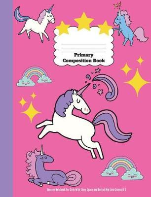 Primary Composition Book: Unicorn Notebook For Girls With Story Space and Dotted Mid Line Grades K-2