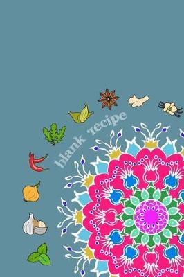 Blank Recipe: 6 x 9, 80 Pages, Unique Mandala Designs for Cover, Recipe for Kitchen, Cookbook, Journal, Blank book to Write in Classic Notebook Ruled Diary for Men Women Writers Artist