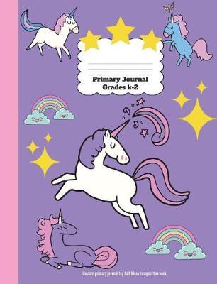 Primary Journal Grades K-2: Unicorn Primary Journal Top Half Blank Composition Book