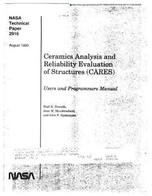 Ceramics Analysis and Reliability Evaluation of Structures (Cares). Users and Programmers Manual