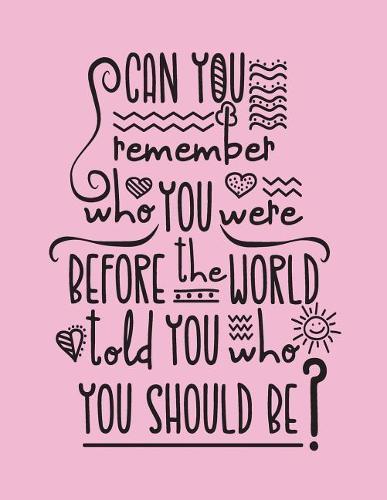 Can you remember: Can you remember who you were befor the world told you who you should be on pink cover and Dot Graph Line Sketch pages, Extra large (8.5 x 11) inches, 110 pages, White paper, Sketch, Draw and Paint