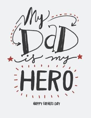 My dad is my hero: My dad is my hero on white cover and Dot Graph Line Sketch pages, Extra large (8.5 x 11) inches, 110 pages, White paper, Sketch, Draw and Paint