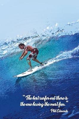 The Best Surfer Out There Is the One Having the Most Fun: Notebook College Ruled Black Lines, 6x9 Inch Composition Book, 100 Pages.