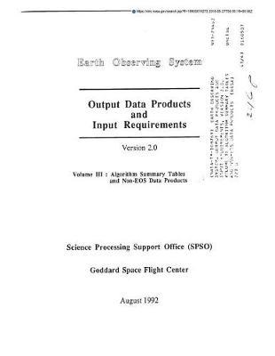 Earth Observing System. Output Data Products and Input Requirements, Version 2.0. Volume 3: Algorithm Summary Tables and Non-EOS Data Products