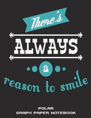 There's Always A Reason To Smile: Polar Graph Paper Notebook: Smile Living Quotes, 5 Degree Polar Coordinates 120 Pages Large Print 8.5  x 11  Polar Graph Paper Notebook
