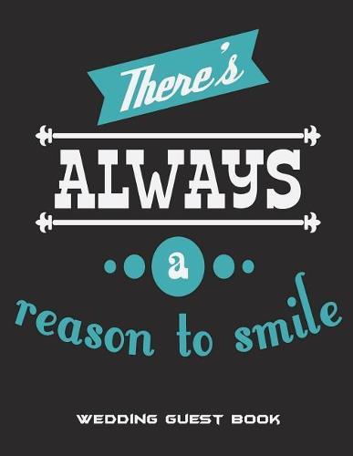 There's Always A Reason To Smile: Wedding Guest Book: Black Blue Color, Wedding Log, Wedding Planning Notebook Large Print 8.5  x 11  Guest Book, Wedding Checklist, Perfect Wedding Gift