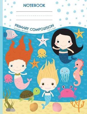 Primary Composition Notebook: Mermaid Half Ruled Half Blank Draw and Write Journal - Picture Space for Drawing and Primary Ruled Lines for Creative Story Writing 50 sheets/100 pages 7.44  x 9.69