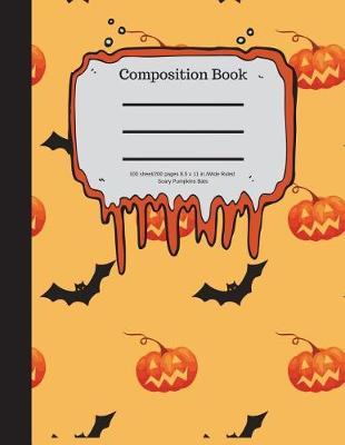 Composition Book 100 Sheet/200 Pages 8.5 X 11 In.-Wide Ruled- Scary Pumpkins Bat: Halloween Notebook for Kids - Student Journal - Spooky Writing Composition Book - Scary Writing Notebook -Soft Cover Notepad