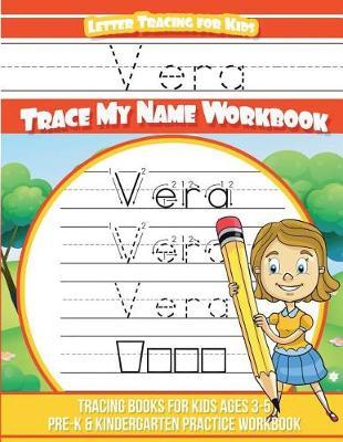 Vera Letter Tracing for Kids Trace my Name Workbook: Tracing Books for Kids ages 3 - 5 Pre-K & Kindergarten Practice Workbook