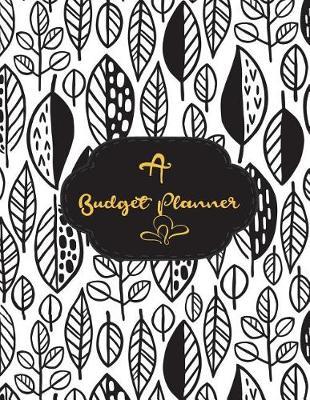 A Budget Planner: Monthly Budget Planner Organizer- Budget Planner and Financial Planner Workbook /Large 8.5 x 11 inches