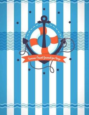 Summer Travel Journal for Boys: Kid Writing Journal with Prompt for kids, Children, Teens. Hello Summer Memories Journal. Summer Vacation Journal Scrapbook.Helping to Create Memories, Write, Sketch and Drawing. (Nautical Background) 8.5x11
