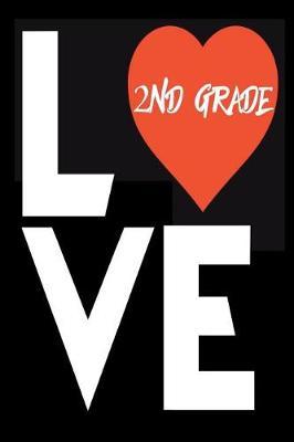 Love 2nd Grade: Back To School Love Notebook For Second Grade Teachers and Students