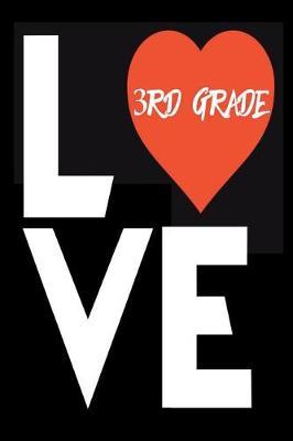 Love 3rd Grade: Love Notebook Back to School for Third Grade Teachers and Students