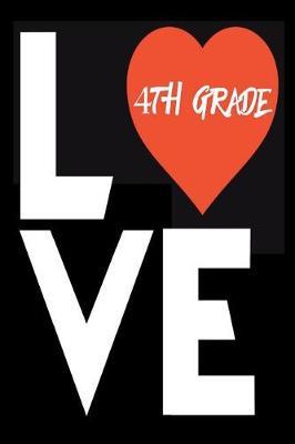 Love 4th Grade: Fourth Grade Love Notebook Back To School Gift For Teachers and Students